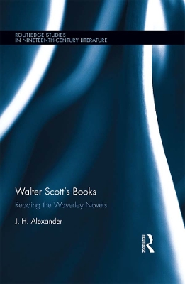 Walter Scott's Books: Reading the Waverley Novels by J.H. Alexander