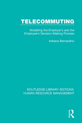 Telecommuting: Modelling the Employer's and the Employee's Decision-Making Process by Adriana Bernardino