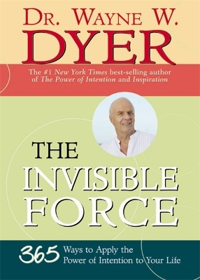 The Invisible Force by Wayne Dyer