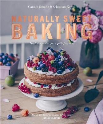 Naturally Sweet Baking: Healthier recipes for a guilt-free treat book