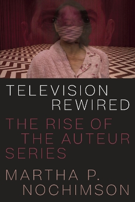 Television Rewired: The Rise of the Auteur Series book