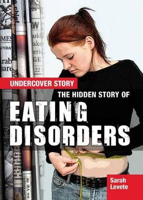 Hidden Story of Eating Disorders by Sarah Levete