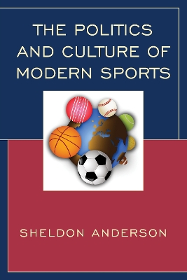 The Politics and Culture of Modern Sports by Sheldon Anderson