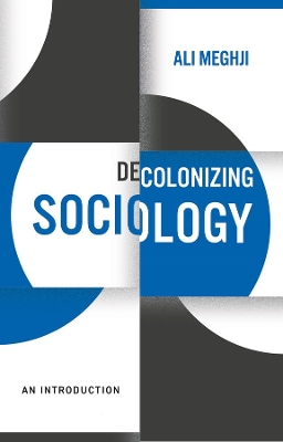Decolonizing Sociology: An Introduction by Ali Meghji