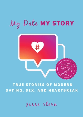 My Date My Story: True Stories of Modern Dating, Sex, and Heartbreak book