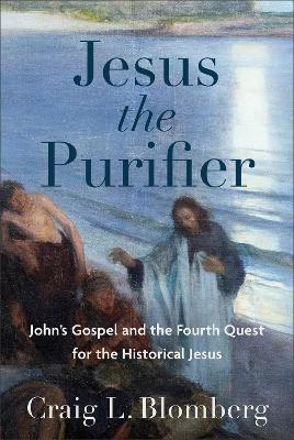 Jesus the Purifier – John`s Gospel and the Fourth Quest for the Historical Jesus book