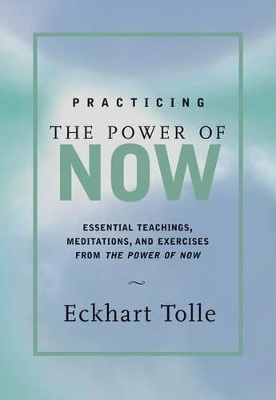 Practicing the Power of Now: Meditations and Exercises and Core Teachings for Living the Liberated Life book