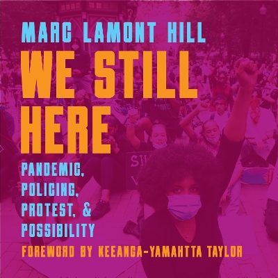 We Still Here: Pandemic, Policing, Protest, and Possibility book