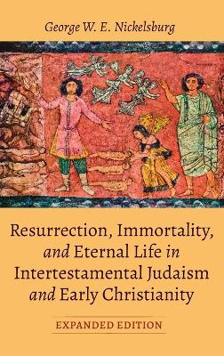 Resurrection, Immortality, and Eternal Life in Intertestamental Judaism and Early Christianity, Expanded Ed. book