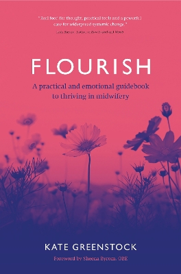 Flourish: A Practical and Emotional Guidebook to Thriving in Midwifery book