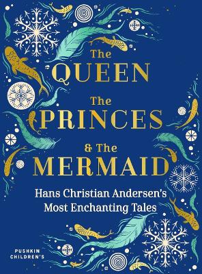 The Queen, the Princes and the Mermaid: Hans Christian Andersen's Most Enchanting Tales by Lucie Arnoux