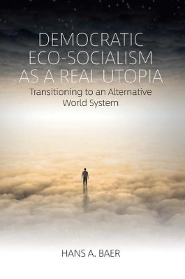 Democratic Eco-Socialism as a Real Utopia by Hans A. Baer