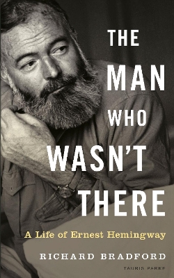 The Man Who Wasn't There: A Life of Ernest Hemingway book