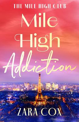 Mile High Addiction: A SUPER HOT billionaire romance set in the playground of the rich and famous from Zara Cox by Zara Cox