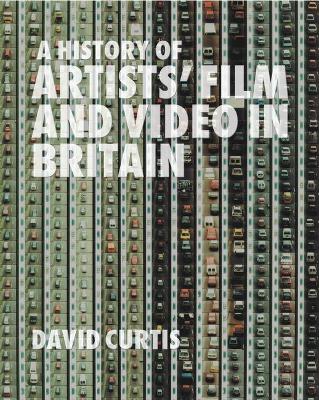 History of Artists' Film and Video in Britain by David Curtis