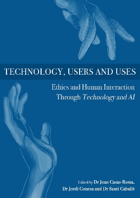 Technology, Users and Uses: Ethics and Human Interaction Through Technology and Ai book