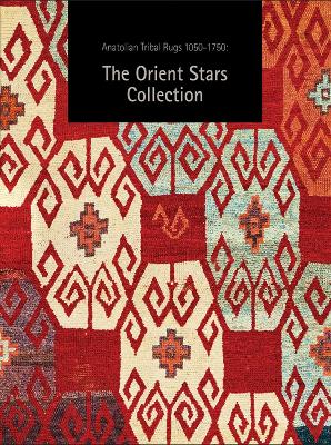 Anatolian Tribal Rugs 1050-1750: The Orient Stars Collection book