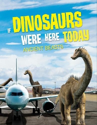 If Dinosaurs Were Here Today: Ancient Beasts book
