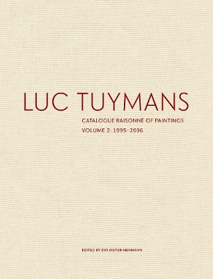 Luc Tuymans Catalogue Raisonne of Paintings: Volume 2, 1995–2006 book