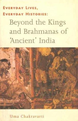 Everyday Lives, Everyday Histories – Beyond the Kings and Brahmanas of `Ancient` India book