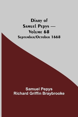 Diary of Samuel Pepys - Volume 68: September/October 1668 book