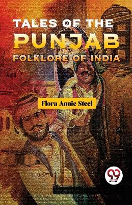 Tales of the Punjab Folklore of India by Flora Annie Steel