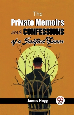 The Private Memoirs and Confessions of a Justified Sinner by James Hogg