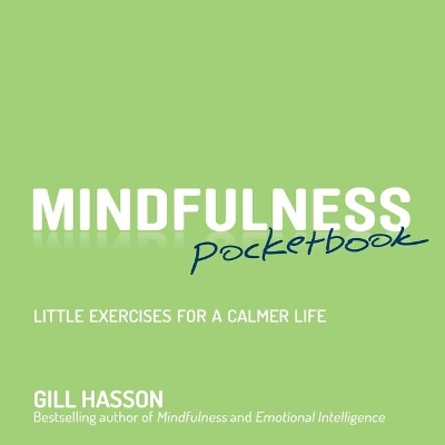 Mindfulness Pocketbook: Little Exercises for a Calmer Life by Gill Hasson