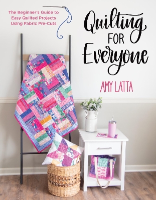 Quilting for Everyone: The Beginner's Guide to Easy Quilted Projects Using Fabric Pre-Cuts book