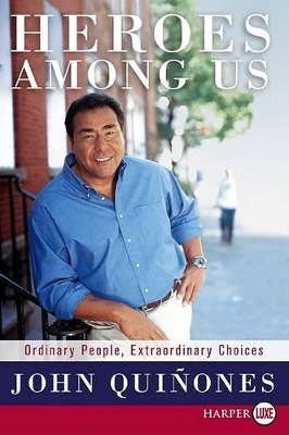 Heroes Among Us: Ordinary People, Extraordinary Choices by John Quinones