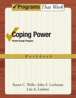 Coping Power: Parent Group Program Workbook by Karen C. Wells