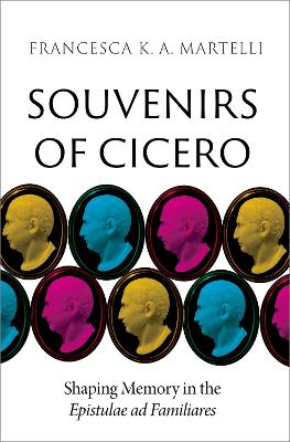 Souvenirs of Cicero: Shaping Memory in the Epistulae ad Familiares book