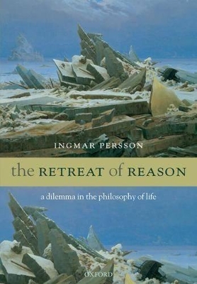 The Retreat of Reason by Ingmar Persson