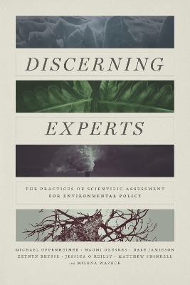 Discerning Experts: The Practices of Scientific Assessment for Environmental Policy by Michael Oppenheimer