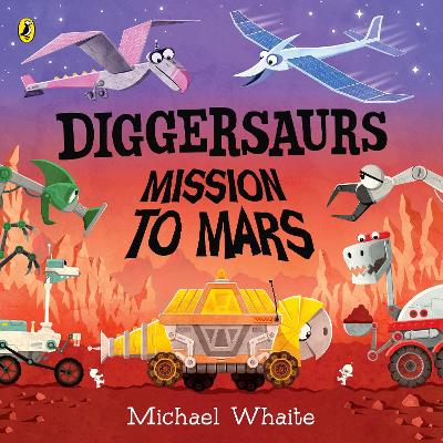 Diggersaurs: Mission to Mars by Michael Whaite