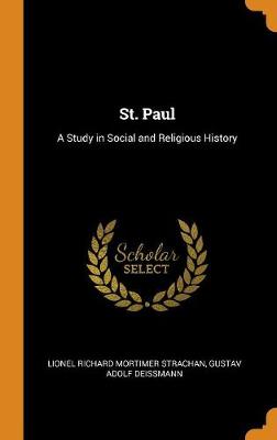 St. Paul: A Study in Social and Religious History by Lionel Richard Mortimer Strachan