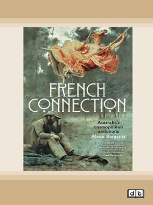 French Connection: Australia's cosmopolitan ambitions by Alexis Bergantz