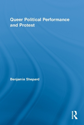 Queer Political Performance and Protest by Benjamin Shepard