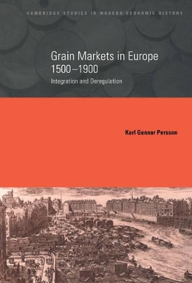 Grain Markets in Europe, 1500-1900 by Karl Gunnar Persson