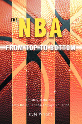 The NBA From Top to Bottom: A History of the NBA, From the No. 1 Team Through No. 1,153 book