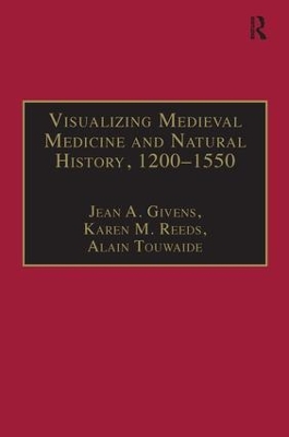 Visualizing Medieval Medicine and Natural History, 1200–1550 by Jean A. Givens