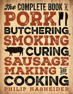 Complete Book of Pork Butchering, Smoking, Curing, Sausage Making, and Cooking book