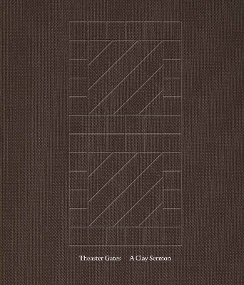 Theaster Gates: A Clay Sermon book