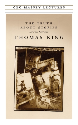 The Truth about Stories by Thomas King