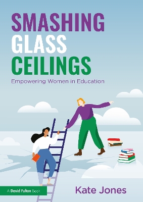 Smashing Glass Ceilings: Empowering Women in Education by Kate Jones