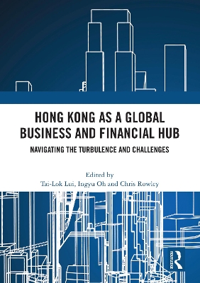 Hong Kong as a Global Business and Financial Hub: Navigating the Turbulence and Challenges book