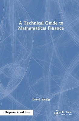 A Technical Guide to Mathematical Finance by Derek Zweig