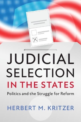 Judicial Selection in the States: Politics and the Struggle for Reform by Herbert M. Kritzer