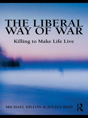 The Liberal Way of War: Killing to Make Life Live book