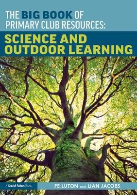 The Big Book of Primary Club Resources: Science and Outdoor Learning book